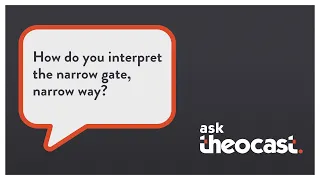 How do you interpret the narrow gate, narrow way? | askTheocast