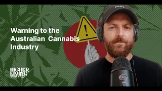 Warning to the Australian  Cannabis Industry | EP 34