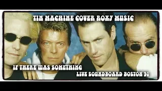 TIN MACHINE COVER ROXY MUSIC ~ IF THERE WAS SOMETHING ~ LIVE SOUNDBOARD 91