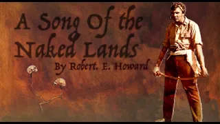 A Song Of The Naked Lands by Robert E. Howard (Audio Poem)