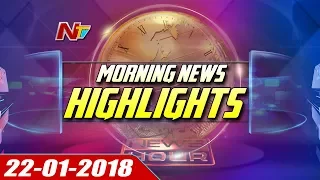 Morning News Highlights || 22nd January 2018 || NTV
