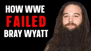 How WWE Totally Failed Bray Wyatt