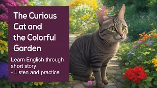 The Curious Cat and the Colorful Garden | Learn English | Listen and Practice