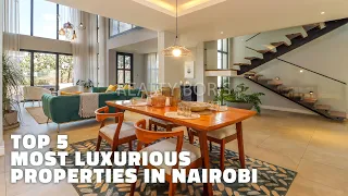 Top 5 Most Luxurious Properties for the wealthy In Nairobi | KENYA