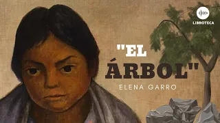 "El árbol", de Elena Garro (cuento completo) 🎙️🎧 AUDIOCUENTO/AUDIOLIBRO 🏜️🌵Voz humana