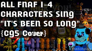 All FNaF 1-4 Characters sing "IT'S BEEN SO LONG" {CG5 (Cover)}