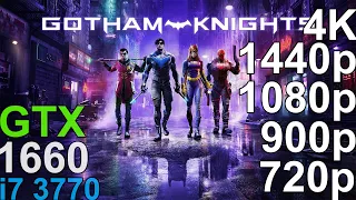 Gotham Knights GTX 1660 - i7 3770 - 4K, 1440p, 1080p, 900p, 720p