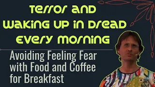 Feeling Dread Every Morning; Supressing Terror with Foods and Beverages in the morning;