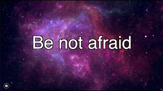 Be not afraid I go before you always lyrics.