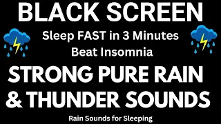 Sleep FAST with Very Strong and Pure Rain and Thunder Sounds Black Screen | Beat Insomnia