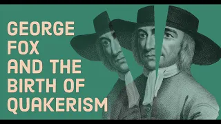 George Fox and the Birth of Quakerism