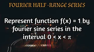 represent function f(x)=1 by fourier sine series in the interval (0,π)|fourier half series