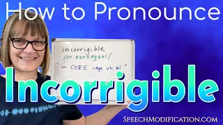 How to Pronounce Incorrigible