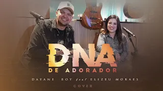 Dayane  Boy FEAT Elizeu Moraes / DNA DE ADORADOR-Cover