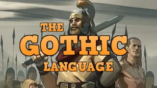 THE GOTHIC LANGUAGE - History and Grammar of an Extinct Germanic Language