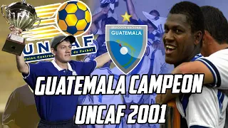 GUATEMALA CAMPEÓN UNCAF 2001 | El Inicio de la Generación Dorada | Fútbol Quetzal