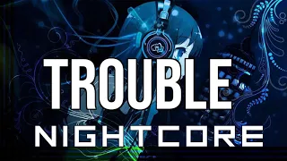 (NIGHTCORE) Trouble - CLMD