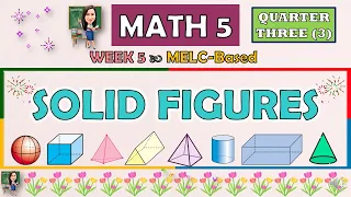 MATH 5 || QUARTER 3 WEEK 5 | SOLID FIGURES | MELC-BASED
