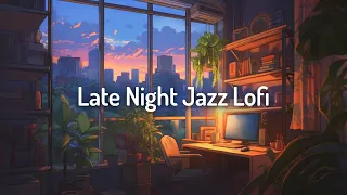 Late Night Jazz Lofi 🌙  Study/Calm/Relax [chill lo-fi hip hop beats]