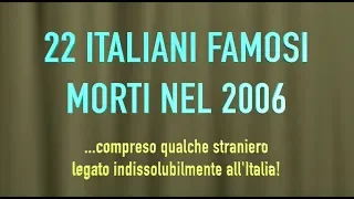 22 ITALIANI FAMOSI MORTI NEL 2006