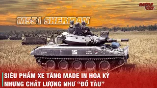 XE TĂNG M551 CỦA MỸ - SIÊU XE CHỚM ĂN ĐẠN LÀ VỨT ĐI CỦA HOA KỲ