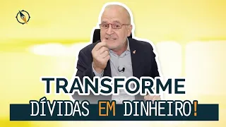 Aprenda a transformar dívidas em DINHEIRO!