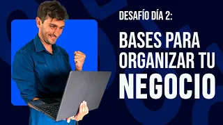 Bases para organizar tu negocio - Desafío Día 2