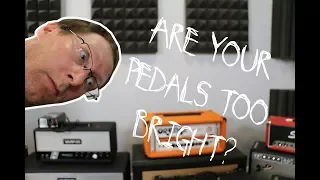 Are your pedals "too bright"?