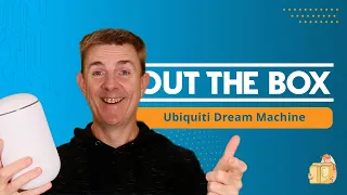 Out the Box Series - Ubiquiti Dream Machine (UDM)