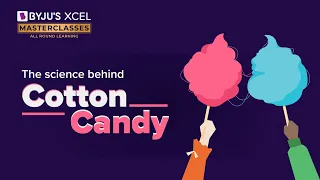 Discover the Science Behind Cotton Candy | BYJU’S XCEL Masterclasses