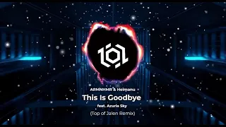 ARMNHMR & Heimanu - This Is Goodbye ft. Azuria Sky (Top of Jalen Remix)