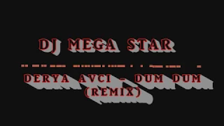 DJ MEGA STAR VS DERYA AVCI - DUM DUM (REMIX