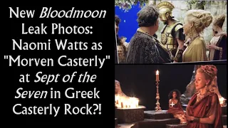 New Long Night / Bloodmoon Leaks: Naomi Watts as "Morven Casterly" at Sept in Greek Casterly Rock