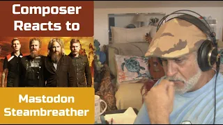 Old Composer REACTS to Mastodon Steambreather | Metal Reaction and Breakdown