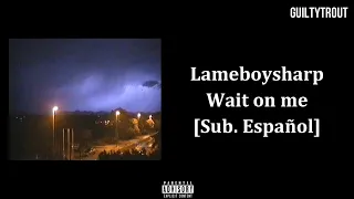 Lameboysharp - Wait On Me [Sub. Español]