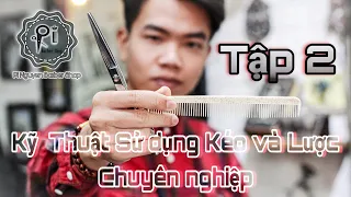 Hướng dẫn cầm Kéo và Lược đúng cách(Siêu chi tiết)|Cắt Tóc Nam Cùng Pi Nguyen Tập 2