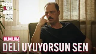 Deli Uyuyorsun Sen - Gelsin Hayat Bildiği Gibi (10.Bölüm)