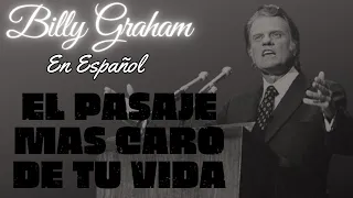 EL PASAJE MAS CARO DE TU VIDA | Billy Graham En Español