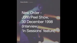 New Order - John Peel Show Interview/Feature, 30 December 1998