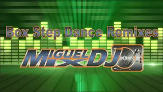 BOX STEP DANCE REMIXES By DJ MIGUEL MIX