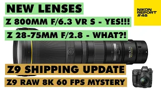 2 NEW Nikon Lenses Z 800mm f/6.3 S & Z 28-75 f/2.8, Z9 shipping update, Z9 RAW 8k - Nikon Report 48