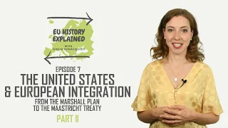 The United States and European Integration (Part 2) | EU History Explained Episode 7