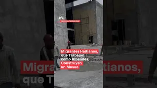 Migrantes haitianos trabajan como albañiles en la construcción de museo en Reynosa - N+ #Shorts