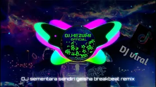 Dj sementara sendiri geisha breakbeat remix 2023 full bass #djhezumi