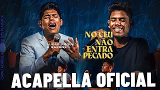 NO CÉU NÃO ENTRA PECADO - LUCAS ROQUE & GABRIEL (ACAPELLA / VOCAIS OFICIAL) LANÇAMENTO 2022