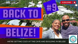 Building in Belize - Ep #9 "Back to Belize!"