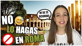 COSAS QUE NO DEBES HACER EN ROMA