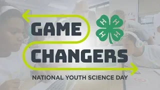 4-H National Youth Science Day 2019: Game Changers