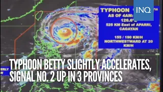 Typhoon Betty slightly accelerates, Signal No. 2 up in 3 provinces