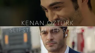 Kenan Öztürk | Slipstream | Bolum 5